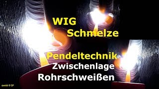 WIG Naht die Schmelze mit der Pendeltechnik an der Rohrnaht in der Zwischenlage YouTube Video [upl. by Ahseela]