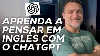 APRENDA A PENSAR EM INGLÊS EM 2024 USANDO O CHATGPT [upl. by Dill291]