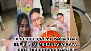 PAKAI GAS 3 KILO PRILLY DISERANG WARGANET PANDAI TAPI TIDAK TAU SUBSIDI ORANG MISKIN MENENGAH [upl. by Ema561]