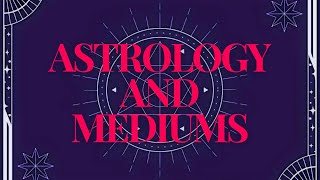 Astrology Mediums [upl. by Airenahs]