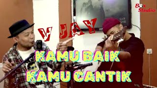 Kamu Baik Kamu Cantik  VJay  Official Video Musik [upl. by Aipmylo]