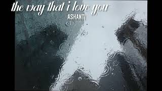 Ashanti the way that I love you s l o w  r e v e r b [upl. by Punke]