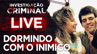 CASO DORMINDO COM O INIMIGO  INVESTIGAÇÃO CRIMINAL  AO VIVO [upl. by Januarius]