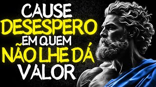 9 Atitudes que Deixam Quem Não Te Valoriza Desesperado  Estoicismo [upl. by Animas]