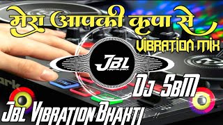 Mera AAp Ki Kripa Se Sab Kaam Ho Raha Hai Song Dj Remix  Vibration Mix   Remix By  Dj RaJu RjM [upl. by Germin]