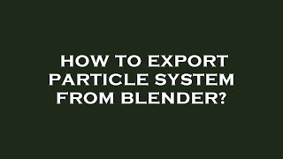 How to export particle system from blender [upl. by Beutner]