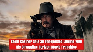 Kevin Costner Gets an Unexpected Lifeline With His Struggling Horizon Movie Franchise [upl. by Elnora]