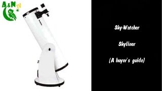 SkyWatcher Skyliner A buyers guide [upl. by Eleazar]