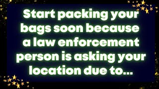 Start packing your bags soon because a law enforcement person is asking your location due toGod [upl. by Butcher]