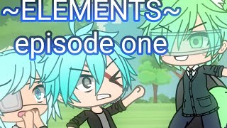 ELEMENTS  Gacha Life Series  EPISODE 1 [upl. by Petrina]