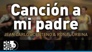 Canción a mi Padre Jean Carlos Centeno y Ronal Urbina  Audio [upl. by Olyhs]