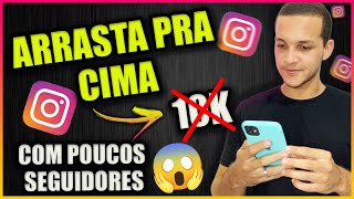 COMO FAZER O ARRASTA PRA CIMA COM POUCOS SEGUIDORES NO INSTAGRAM PASSO A PASSO [upl. by Adekam]