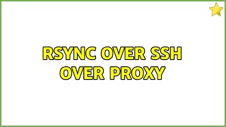 Rsync over ssh over proxy 3 Solutions [upl. by Eidde65]