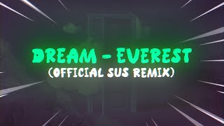 Dream  Everest Official Sus Remix [upl. by Lyndsay724]