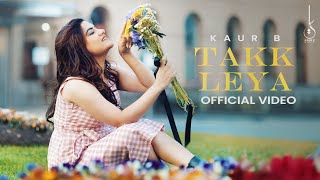 Takk Leya Official Video Kaur B  Nagii  Mnltx  Kuran Dhillon  Latest Punjabi Song 2024 [upl. by Barbi]