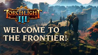 Torchlight III  Welcome to the Frontier [upl. by Aneehs]