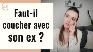 Coucher avec son ex pour le récupérer  La réponse expliquée [upl. by Starr12]