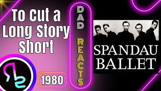 Dad Reacts To Spandau Ballet  To Cut a Long Story Short [upl. by Swartz]