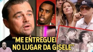 DiCaprio diz que SE ENTREGOU para Diddy NO LUGAR de Gisele Bundchen quotELE QUERIA ELA NAS FESTASquot [upl. by Omrellug]