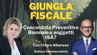 Concordato preventivo biennale e soggetti ISA  Giungla Fiscale  Ep n 16 con C Albanese [upl. by Beitris]