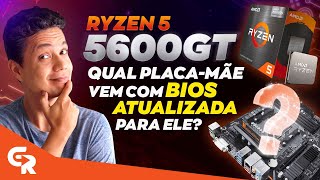 🟢 RYZEN 5 5600GT  QUAL PLACAMÃE VEM COM BIOS ATUALIZADA PARA ELE Saiba como descobrir [upl. by Nywroc656]