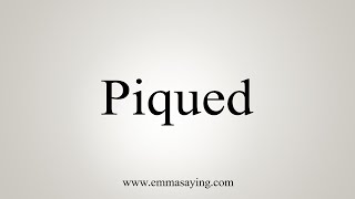 How To Say Piqued [upl. by Aihtibat]