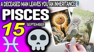 Pisces ♒ 🔞 A DECEASED MAN LEAVES YOU AN INHERITANCE ⚰️💵 horoscope for today SEPTEMBER 15 2024 ♒ [upl. by Torie714]