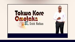 TOKWA KORE OMOTAKA BY ERICK NATHAN MSAFISHA RADAH [upl. by Ressan622]