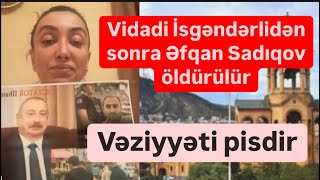 Vidadi İsgəndərlidən sonra Əfqan Sadıqovu öldürürlər Vəziyyəti pisdir [upl. by Haridan]