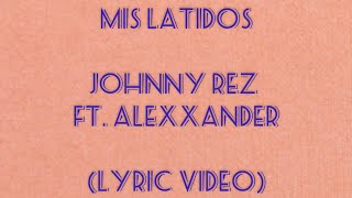 Mis Latidos  Lyrics  Letra   Johnny Rez ft Alexxander  Mundo Damus   Upliftingmuss [upl. by Loni824]