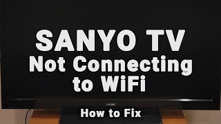 How to Fix a Sanyo TV that Wont Connect to WiFi  10Min Fix [upl. by Akinyt]