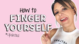 How To Finger Yourself UPDATED [upl. by Hoffmann]