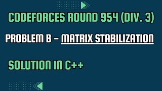 Codeforces Round 954 Div 3 Problem B Matrix Stabilization Full Solution In C [upl. by Ecnahc]