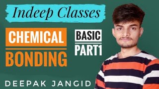 Chemical Bonding  Basic part 1 Chemistry by Deepak jangid  INDEEP CLASSES [upl. by Iman]