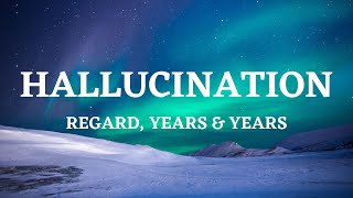 Hallucination  Regard Years amp Years Lyrics Video [upl. by Madai8]