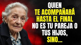 Después de los 60 AÑOS La persona que Te acompañará Hasta EL FINAL No es Tu ESPOSA Ni HIJOS Pero [upl. by Marela]