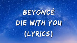 Beyoncé  Die With You Lyircs [upl. by Rebecka]