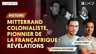 MITTERRAND COLONIALISTE PIONNIER DE LA FRANÇAFRIQUE  RÉVÉLATIONS  THOMAS DELTOMBE JULIEN THÉRY [upl. by Areht]