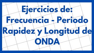 Ejercicios de Frecuencia periodo rapidez y longitud de onda [upl. by Ranee]