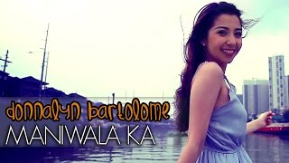 Donnalyn Bartolome  Maniwala Ka Official Music Video [upl. by Clymer]