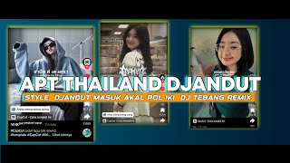 DJ APT THAILAND VERSI DJANDUT REMIX DJ TEBANG [upl. by Tsuda]