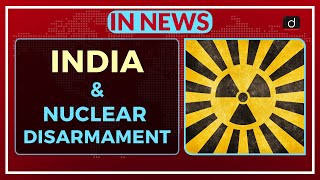 India And Nuclear Disarmament  In News [upl. by Peddada]