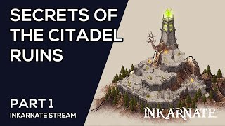 Secrets of the Citadel Ruins Part 1  Inkarnate Stream [upl. by Allenaj383]