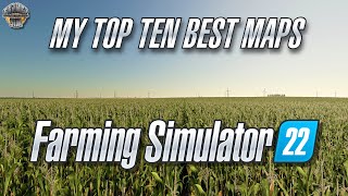 My TOP TEN Best Maps on FARMING SIMULATOR 22 [upl. by Cherry679]