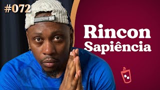 RINCON SAPIÊNCIA tomando SUCO  PODCAST 072 [upl. by Gearalt975]