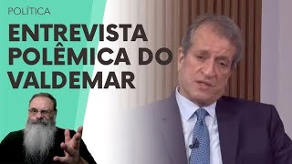 VALDEMAR faz ENTREVISTA POLÊMICA em que CHAMA PRESOS do dia 8J de GOLPISTAS e critica BOLSONARO [upl. by Margreta]