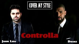 Drake  Controlla Cover My Style John Luis [upl. by Hoisch]