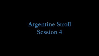 Argentine Stroll Session 4 [upl. by Nrubua]