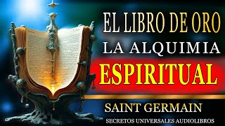 EL LIBRO DE ORO LA ALQUIMIA ESPIRITUAL AUDIOLIBRO COMPLETO EN ESPAÑOL SAINT GERMAIN [upl. by Dragon]