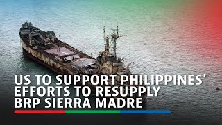 US to support Philippines efforts to resupply BRP Sierra Madre  ABSCBN News [upl. by Ainoet343]